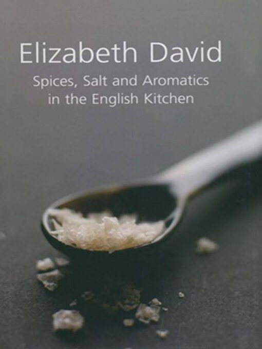 Title details for Spices, Salt and Aromatics in the English Kitchen by Elizabeth David - Available